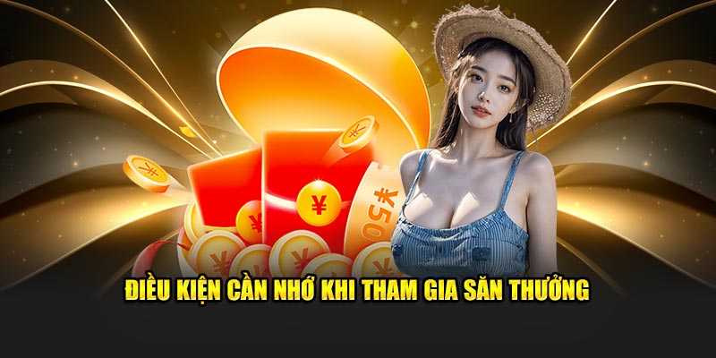 Điều kiện cần nhớ khi tham gia săn thưởng