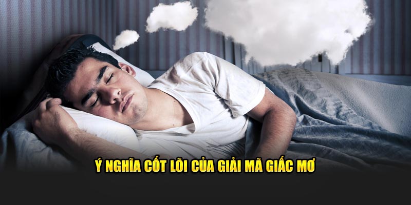 Ý nghĩa cốt lõi của giải mã giấc mơ